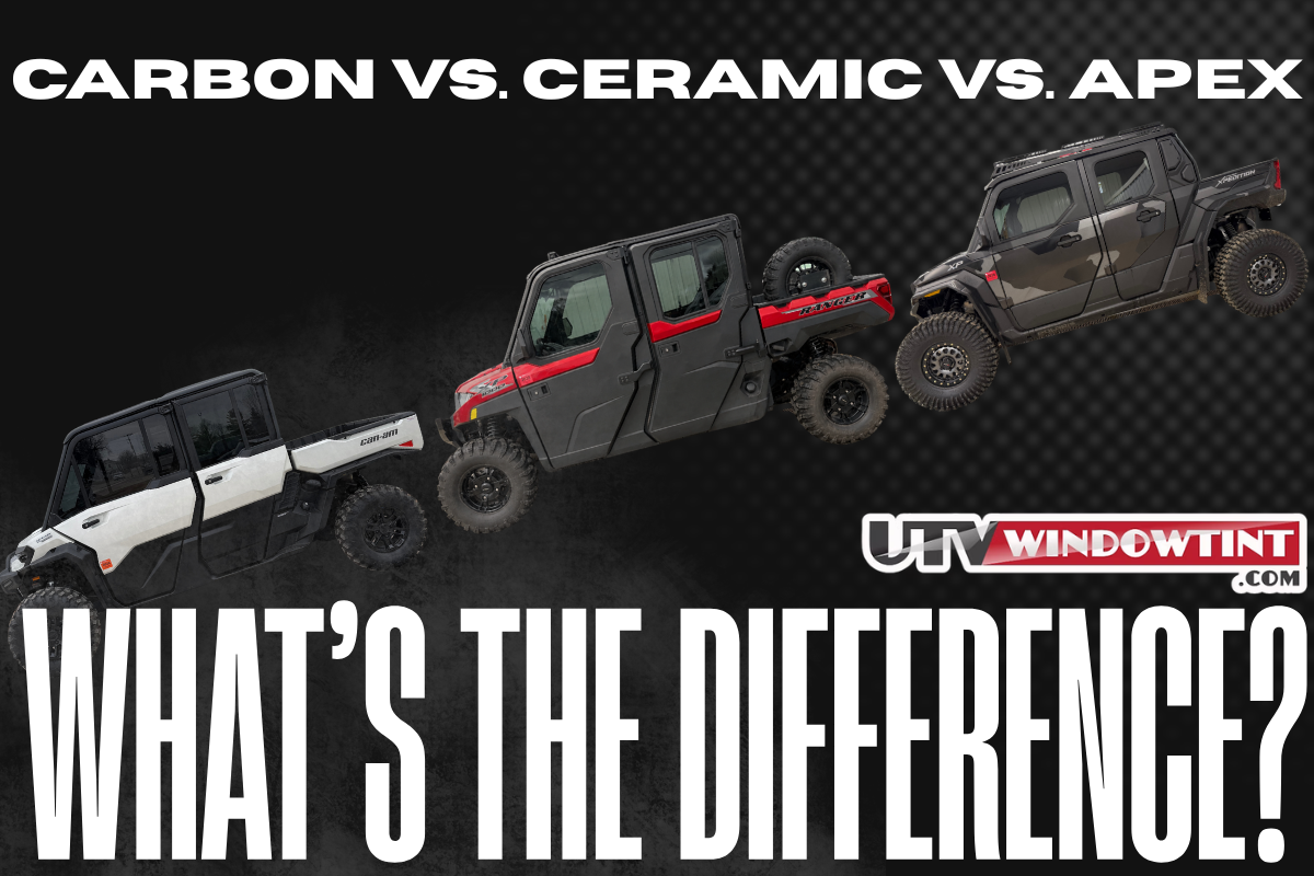 Carbon vs. Ceramic vs. APEX: Which UTV Window Tint Film Is Right for You?