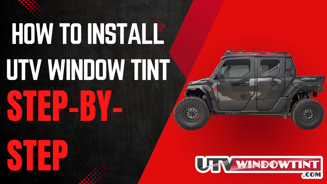 How to Install UTV Window Tint: Step-by-Step Guide